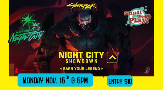 November 16th  Cyberpunk TCG: Night City Showdown @Shall we Play?