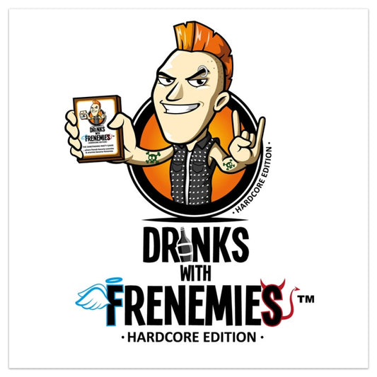 Drinks with Frenemies Hardcore Edition
